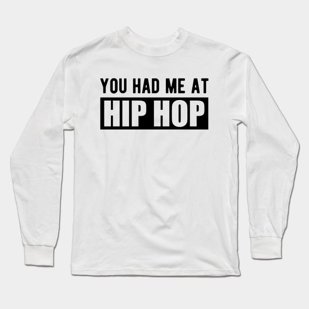 Hip Hop - You had me at hip hop Long Sleeve T-Shirt by KC Happy Shop